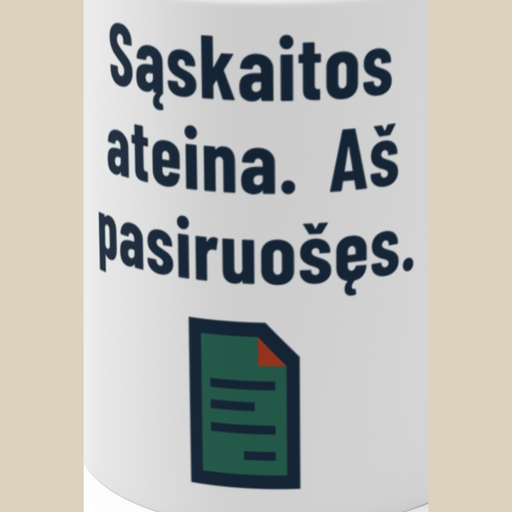 Sąskaitos ateina. Aš pasiruošęs.