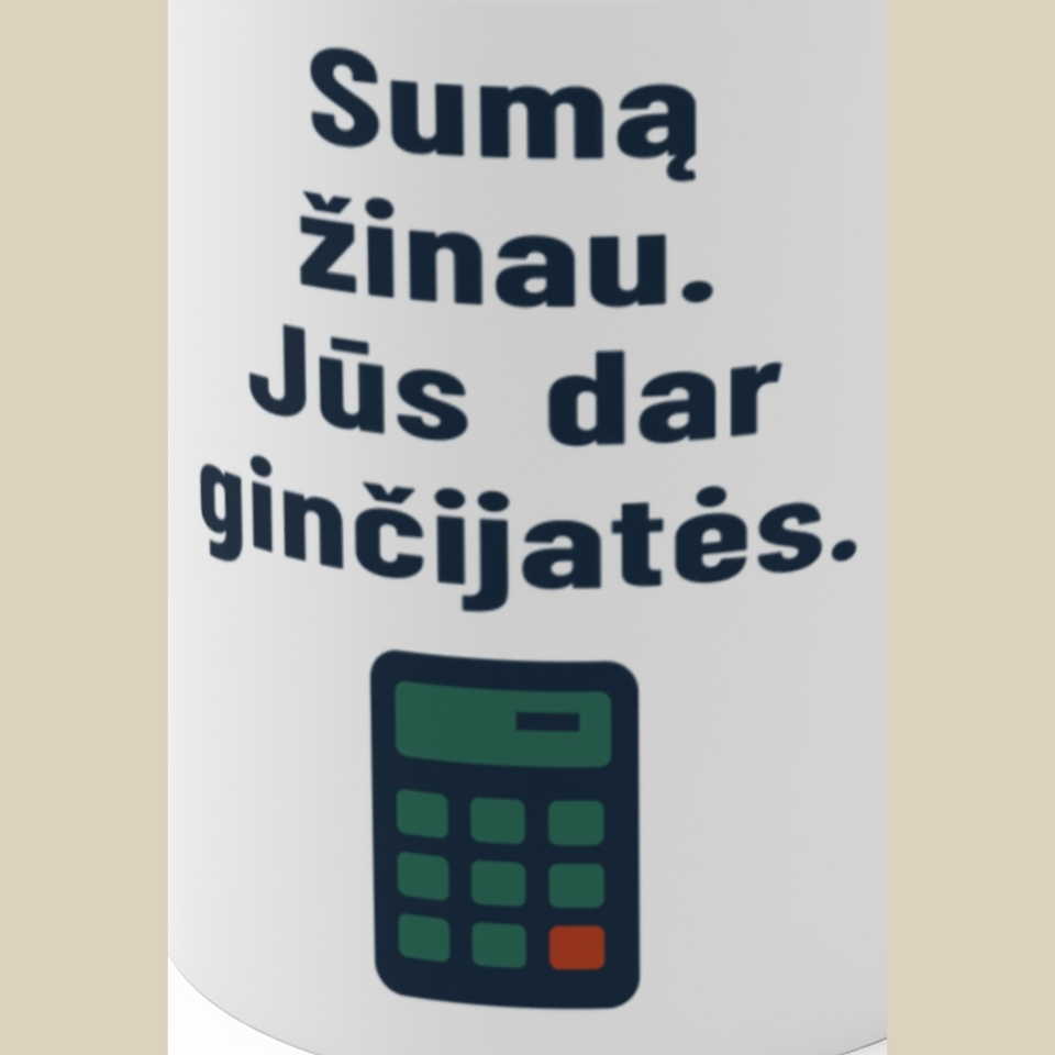 Sumą žinau. Jūs dar ginčijatės. – Puodelis, spaudos detalė