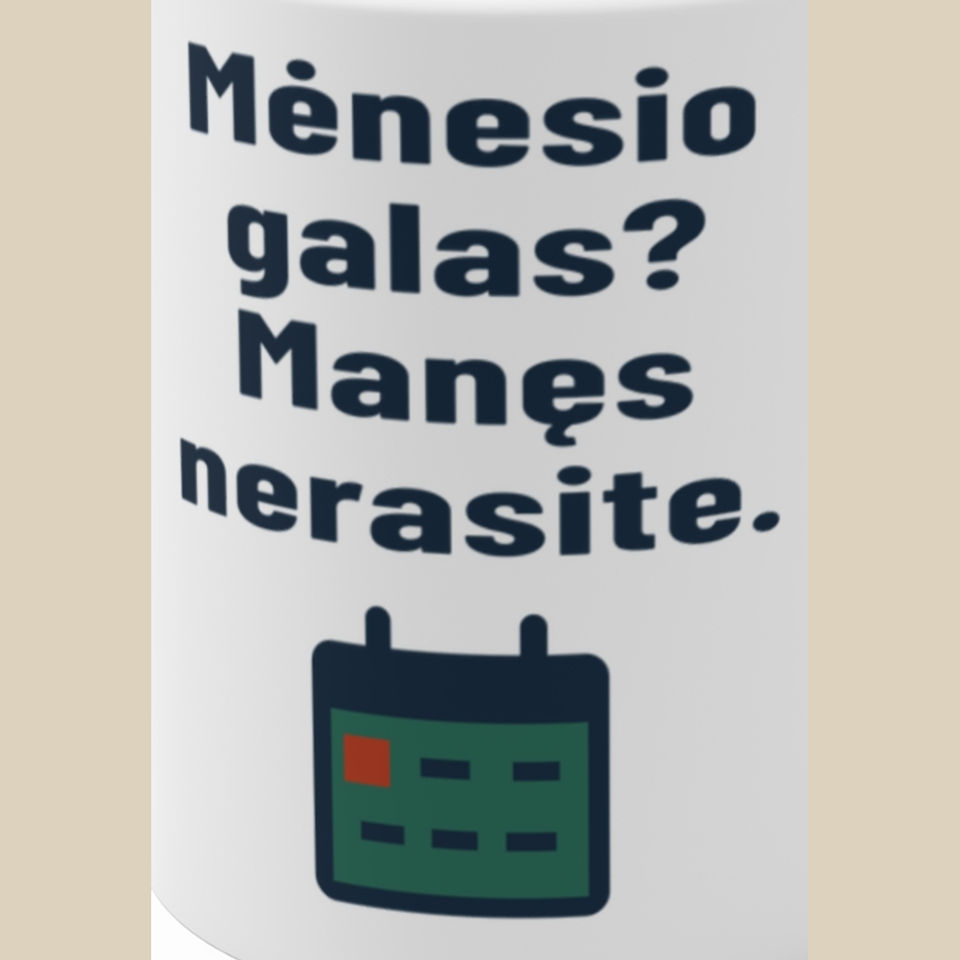 Mėnesio galas? Manęs nerasite. – Puodelis, spaudos detalė