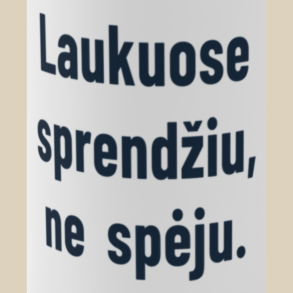 Laukuose sprendžiu, ne spėju. – Puodelis, spaudos detalė