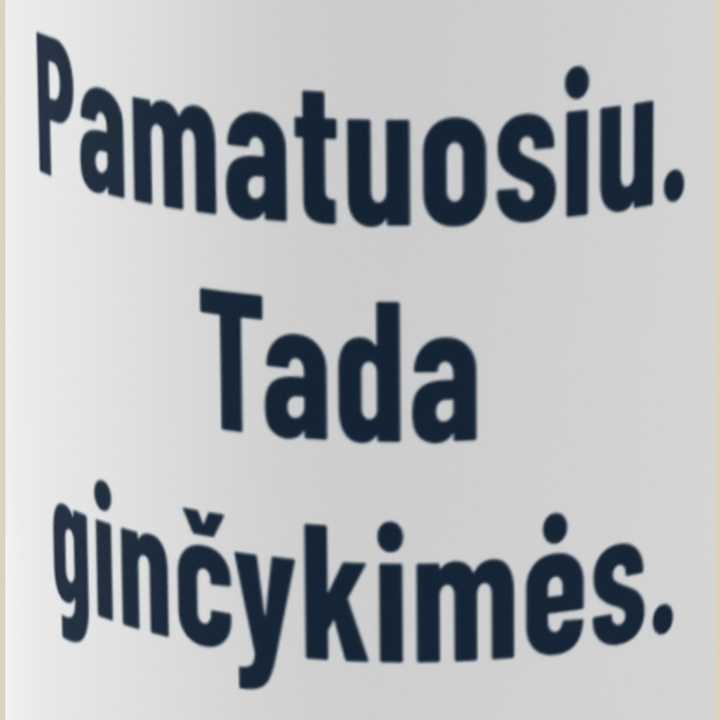 Pamatuosiu. Tada ginčykimės.