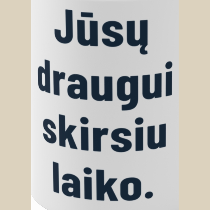 Jūsų draugui skirsiu laiko.