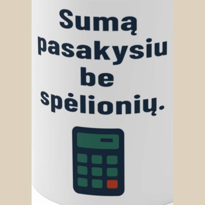 Sumą pasakysiu be spėlionių.