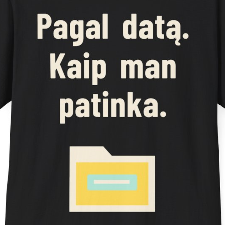 Pagal datą. Kaip man patinka.