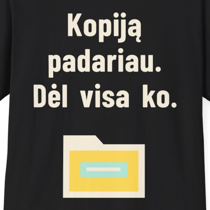 Kopiją padariau. Dėl visa ko.