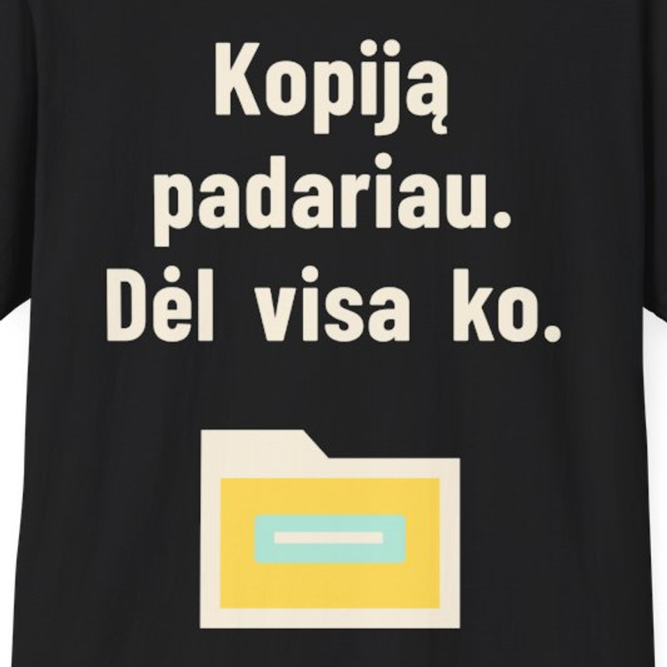Kopiją padariau. Dėl visa ko. – Marškinėliai, spaudos detalė