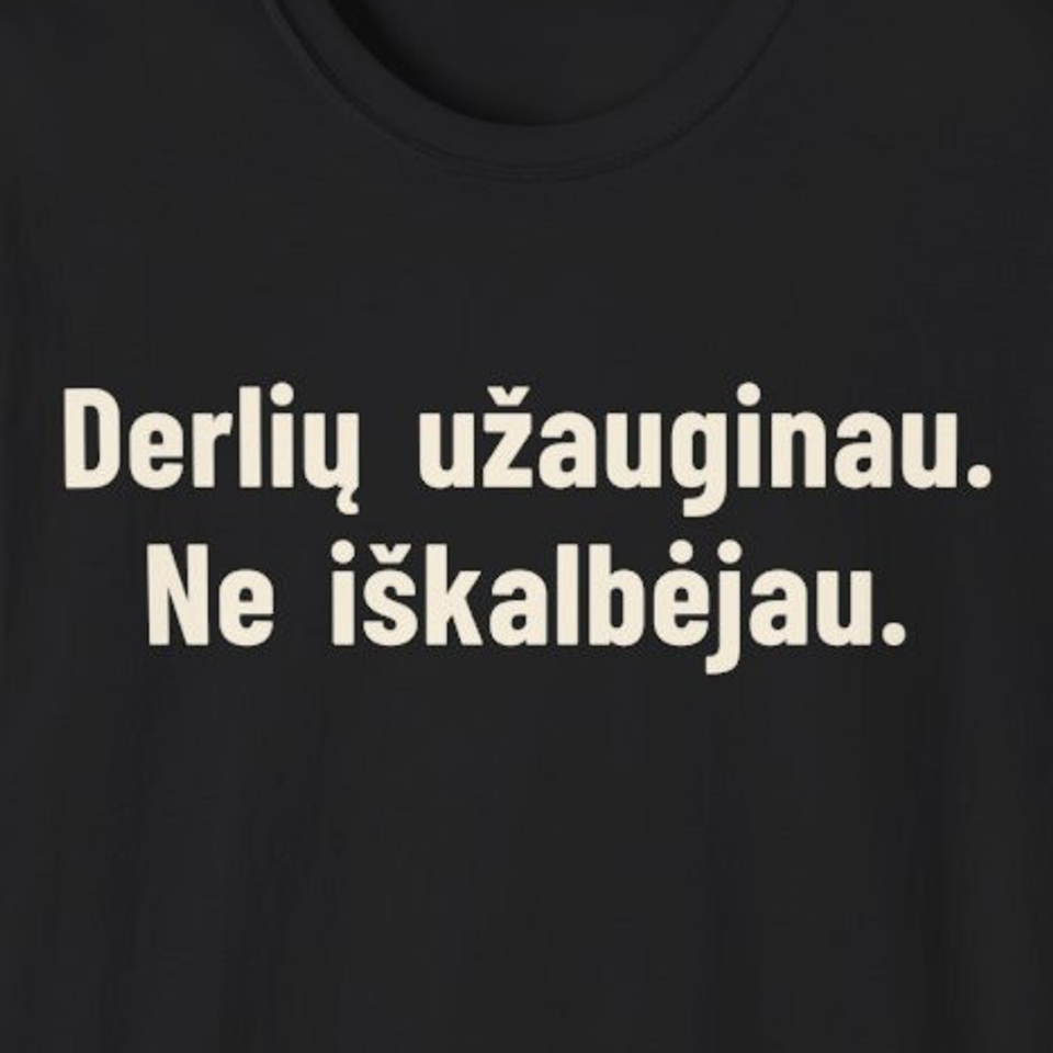 Derlių užauginau. Ne iškalbėjau. – Marškinėliai, spaudos detalė