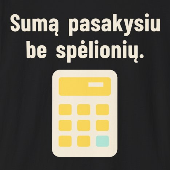Sumą pasakysiu be spėlionių.