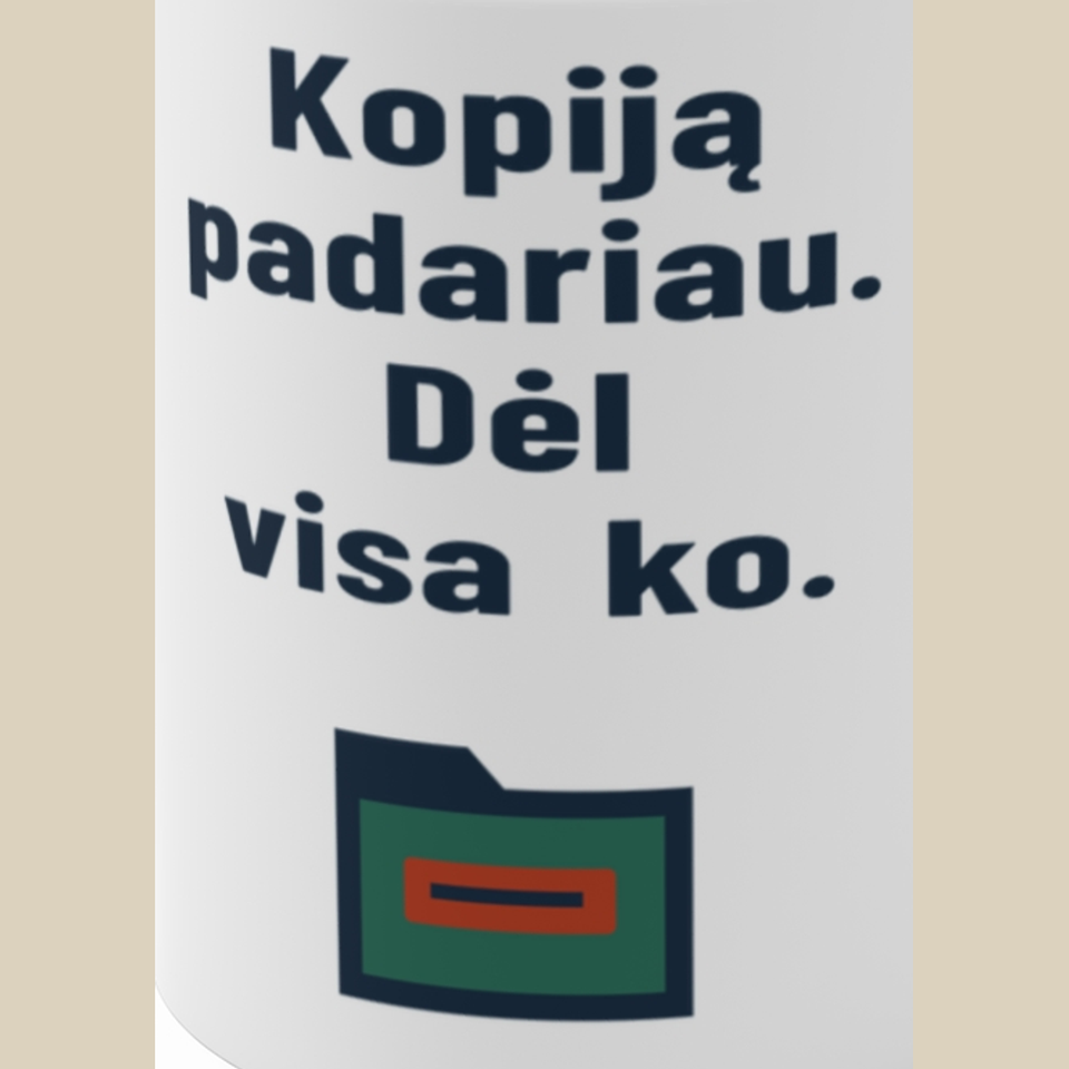 Kopiją padariau. Dėl visa ko. – Puodelis, spaudos detalė