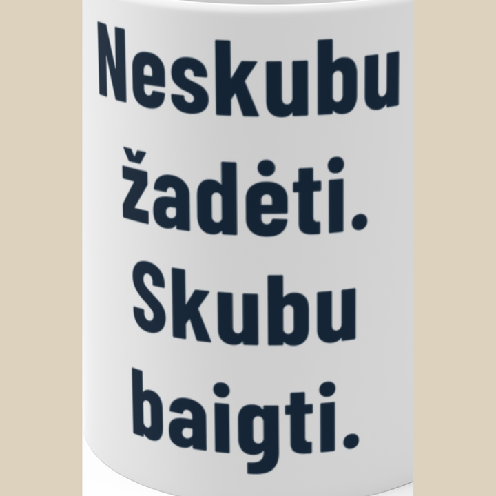 Neskubu žadėti. Skubu baigti.
