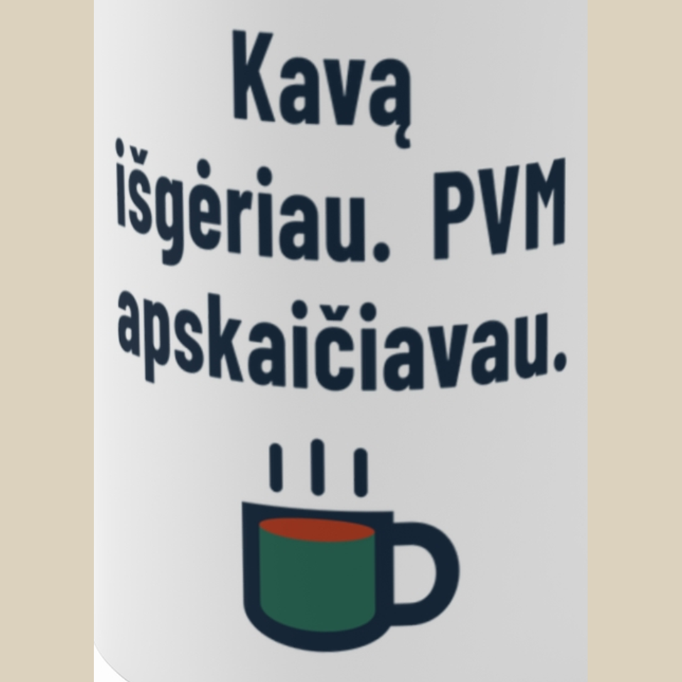 Kavą išgėriau. PVM apskaičiavau. – Puodelis, spaudos detalė