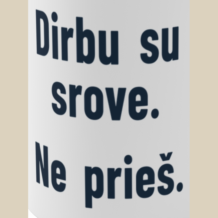 Dirbu su srove. Ne prieš.