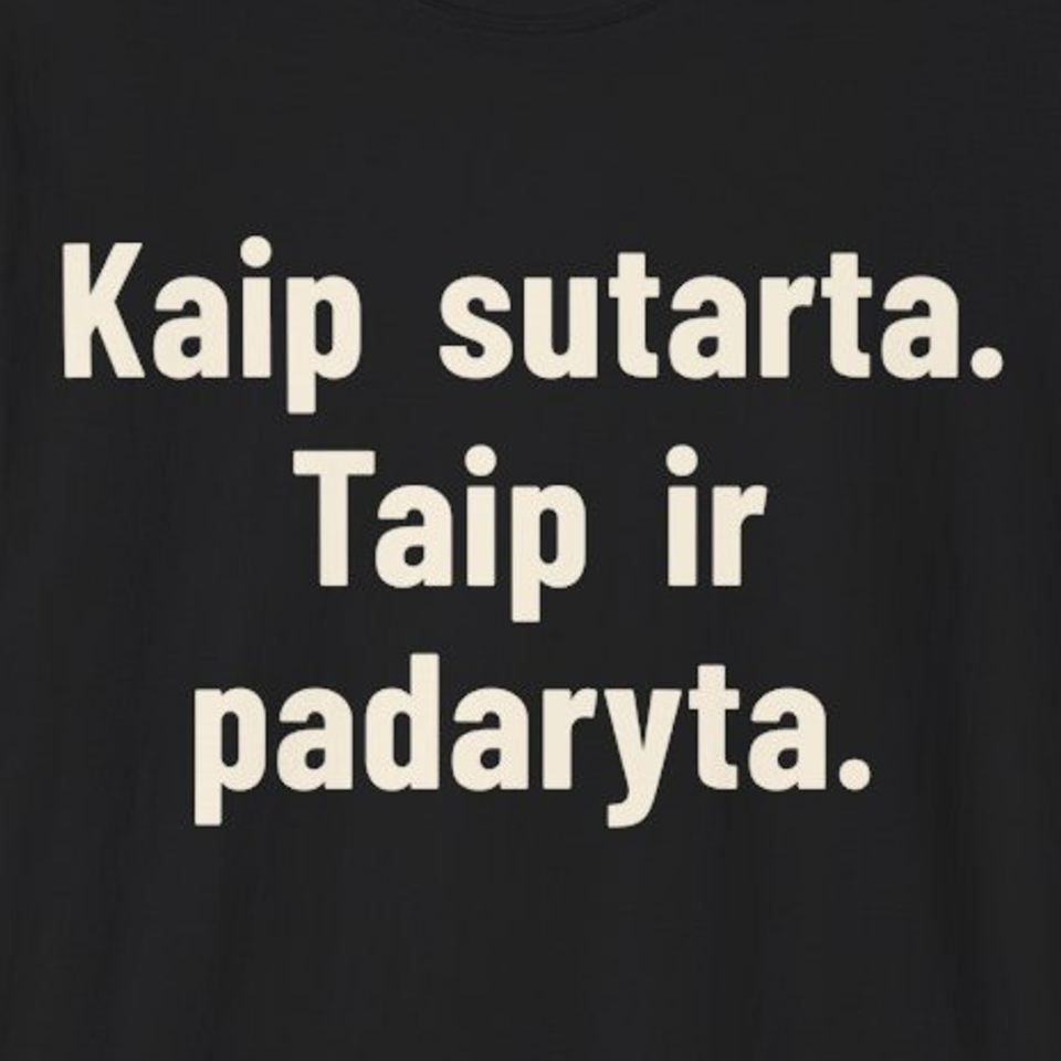 Kaip sutarta. Taip ir padaryta. – Marškinėliai, spaudos detalė