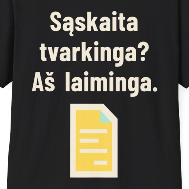 Sąskaita tvarkinga? Aš laiminga.