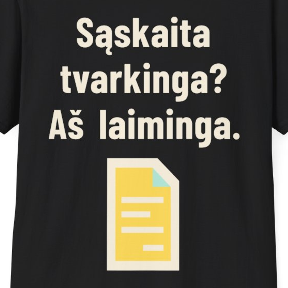 Sąskaita tvarkinga? Aš laiminga. – Marškinėliai, spaudos detalė