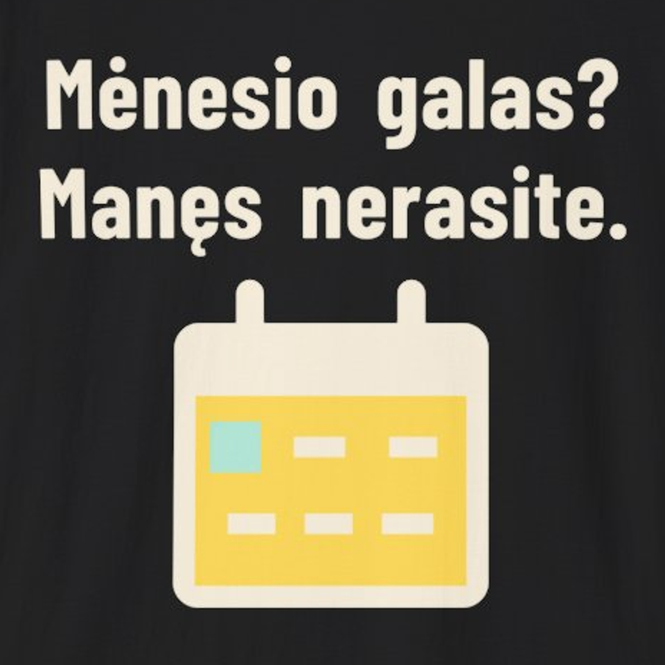 Mėnesio galas? Manęs nerasite. – Marškinėliai, spaudos detalė