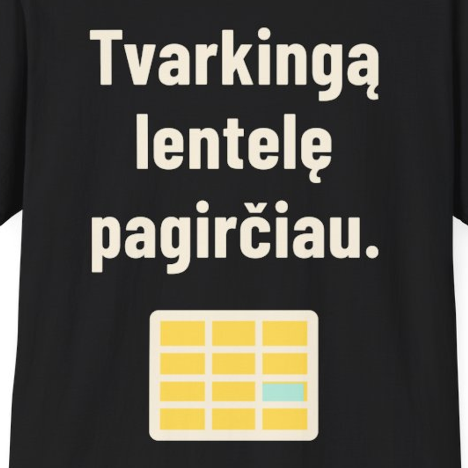 Tvarkingą lentelę pagirčiau. – Marškinėliai, spaudos detalė