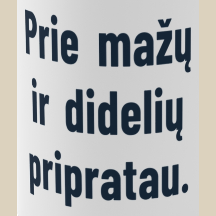 Prie mažų ir jų tėvų pripratau.