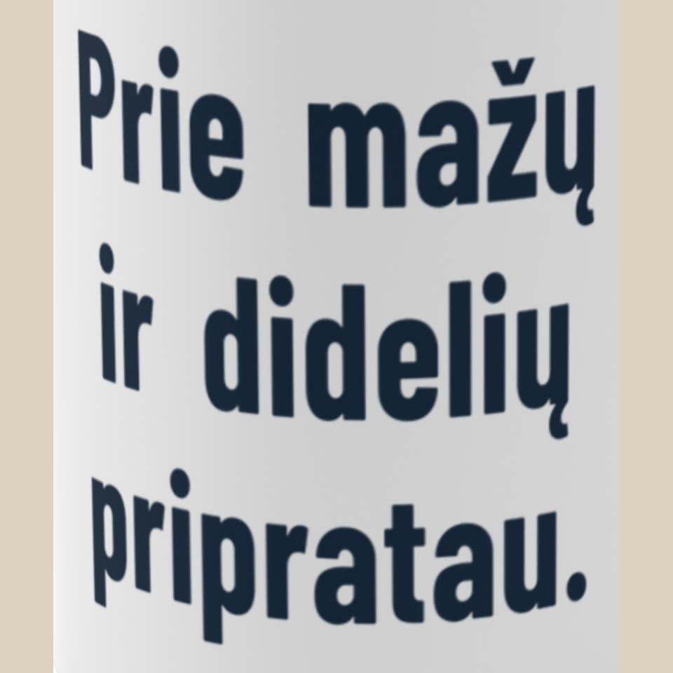 Prie mažų ir didelių pripratau. – Puodelis, spaudos detalė