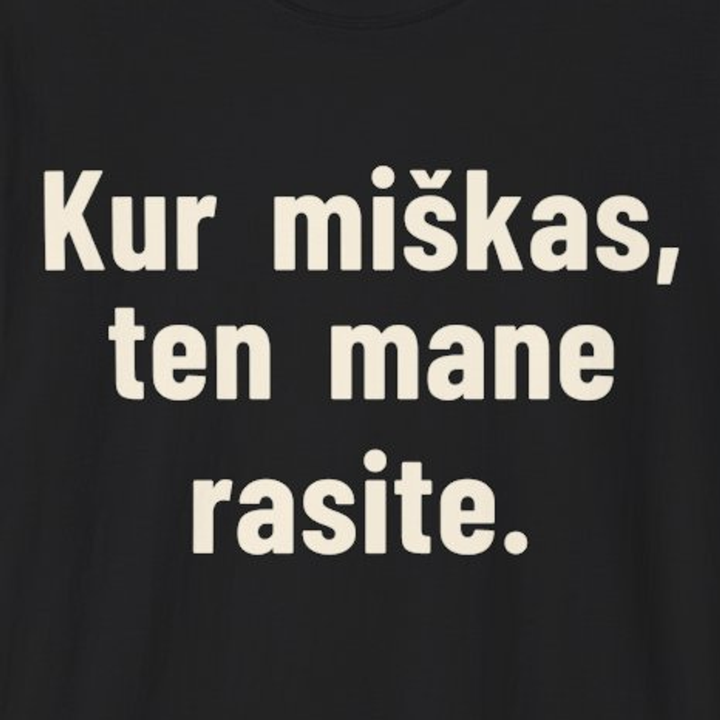 Kur miškas, ten mane rasite.