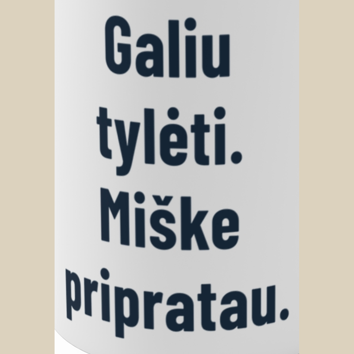 Galiu tylėti. Miške pripratau.