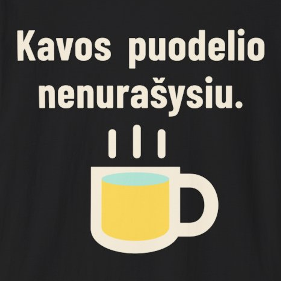 Kavos puodelio nenurašysiu. – Marškinėliai, spaudos detalė