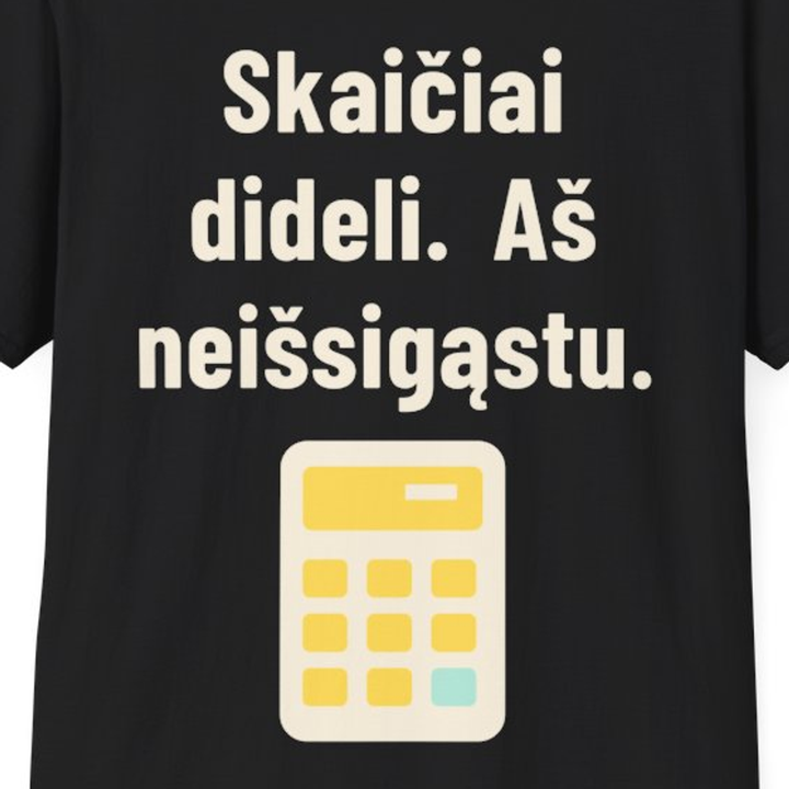 Skaičiai dideli. Aš neišsigąstu.