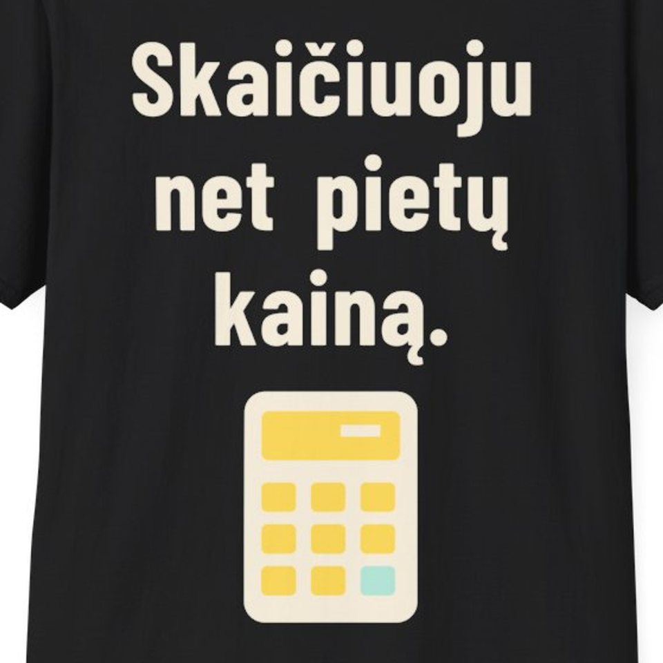 Skaičiuoju net pietų kainą. – Marškinėliai, spaudos detalė