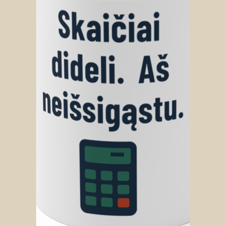 Skaičiai dideli. Aš neišsigąstu. – Puodelis, spaudos detalė