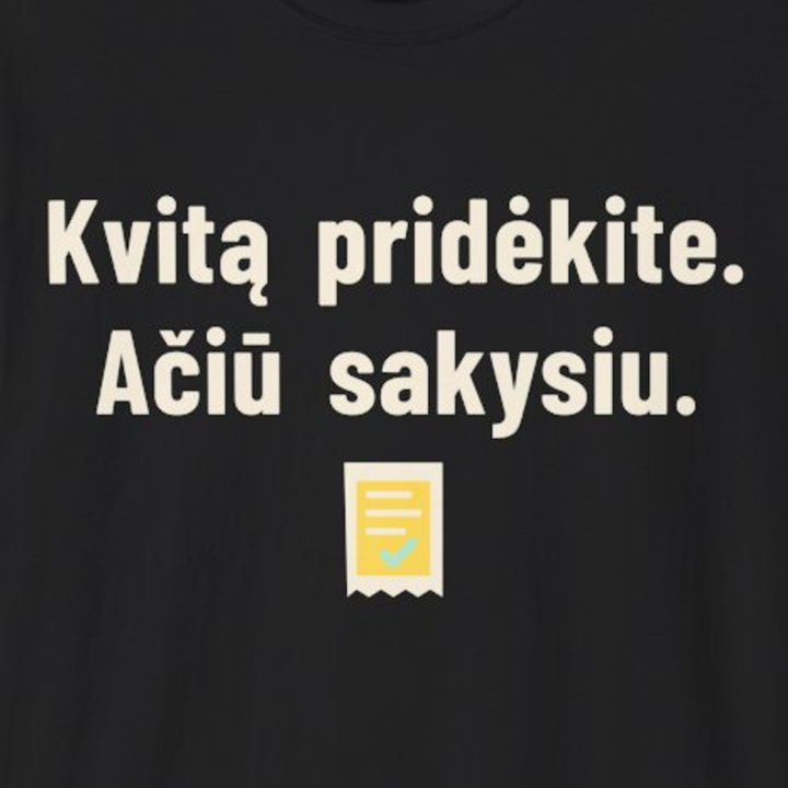 Pridėkite kvitą. Padėkosiu.