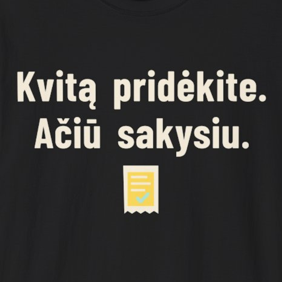 Pridėkite kvitą. Padėkosiu. – Kvitą pridėkite. Ačiū sakysiu. – Marškinėliai, spaudos detalė