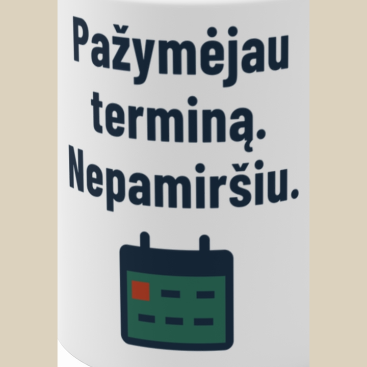 Pažymėjau terminą. Nepamiršiu.
