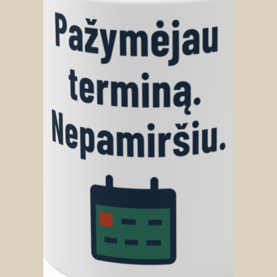 Pažymėjau terminą. Nepamiršiu. – Puodelis, spaudos detalė