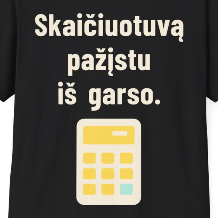 Skaičiuotuvą atpažįstu iš garso.