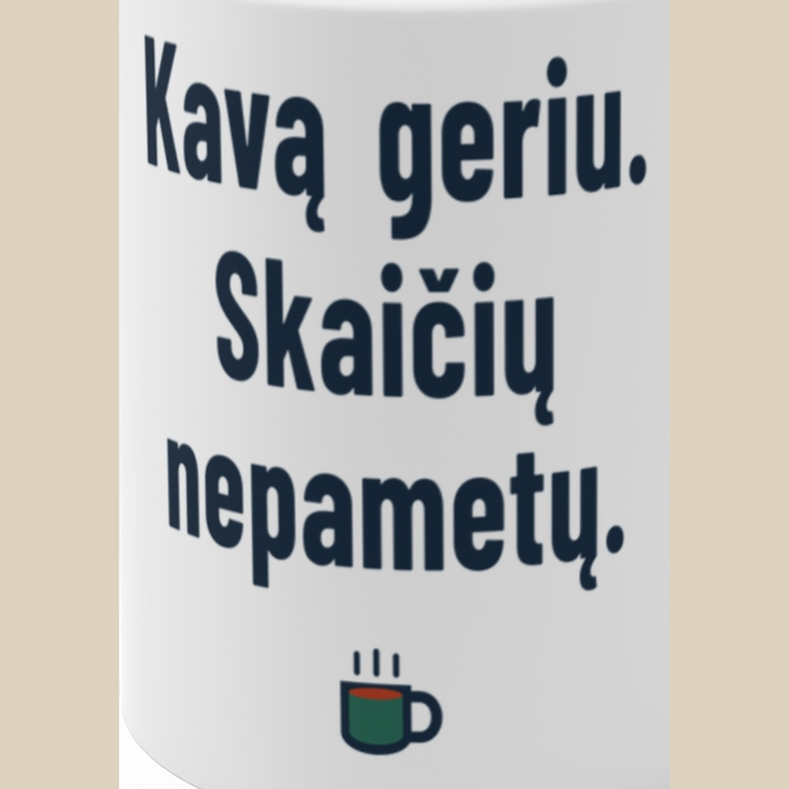Kavą geriu. Skaičių nepametu.