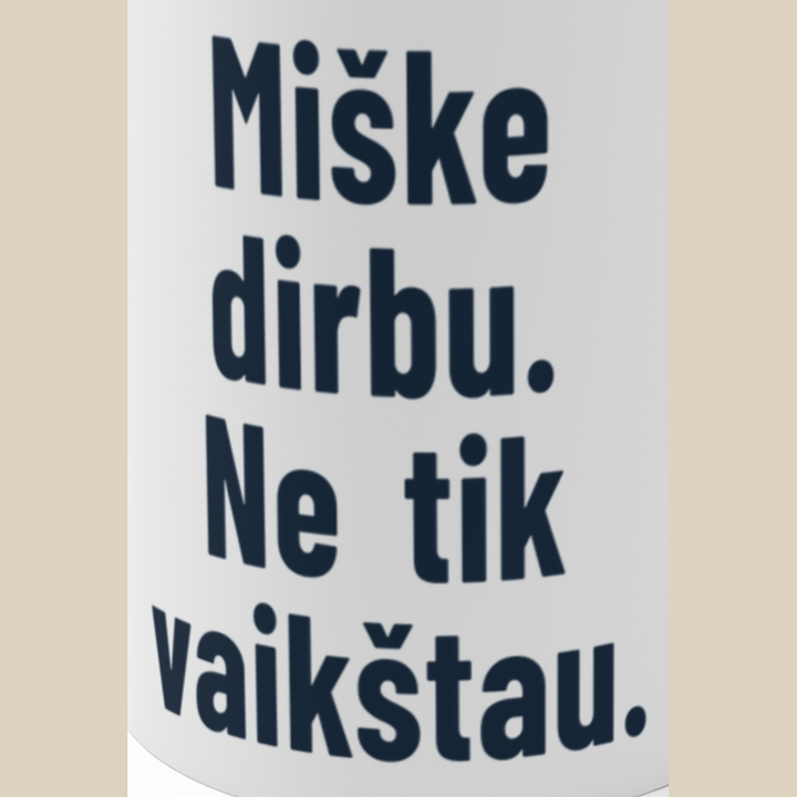 Miške dirbu. Ne tik vaikštau.