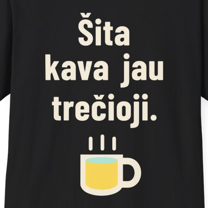 Šita kava jau trečioji.