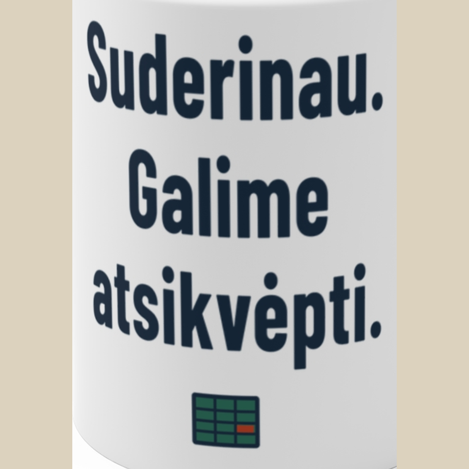 Suderinau. Galime atsikvėpti. – Puodelis, spaudos detalė