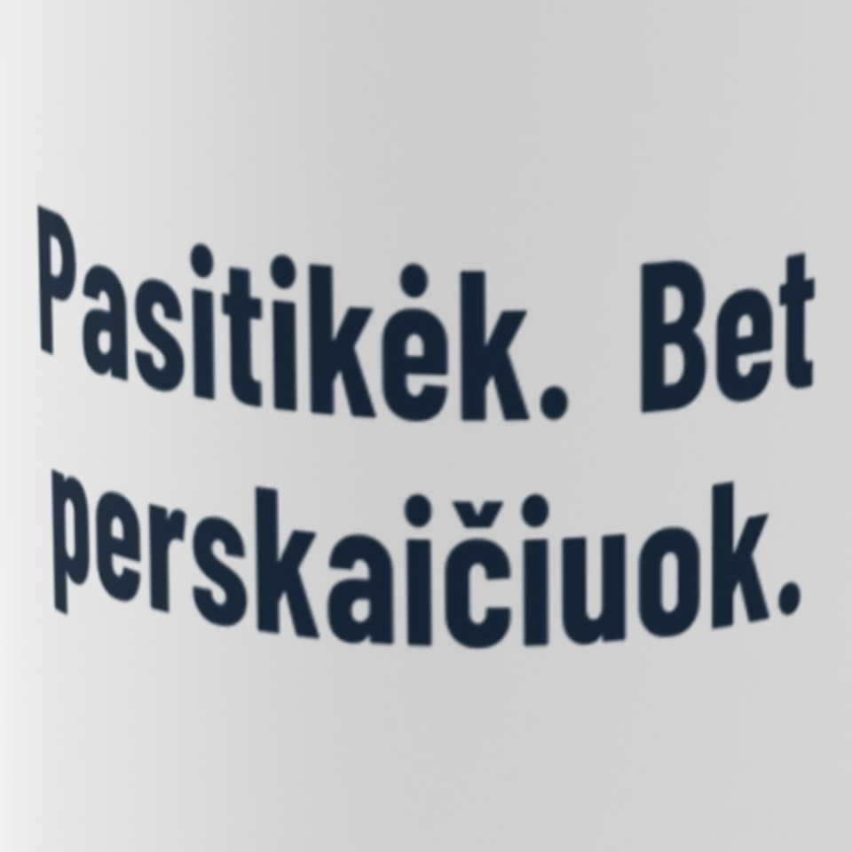 Pasitikėk. Bet perskaičiuok. – Puodelis, spaudos detalė