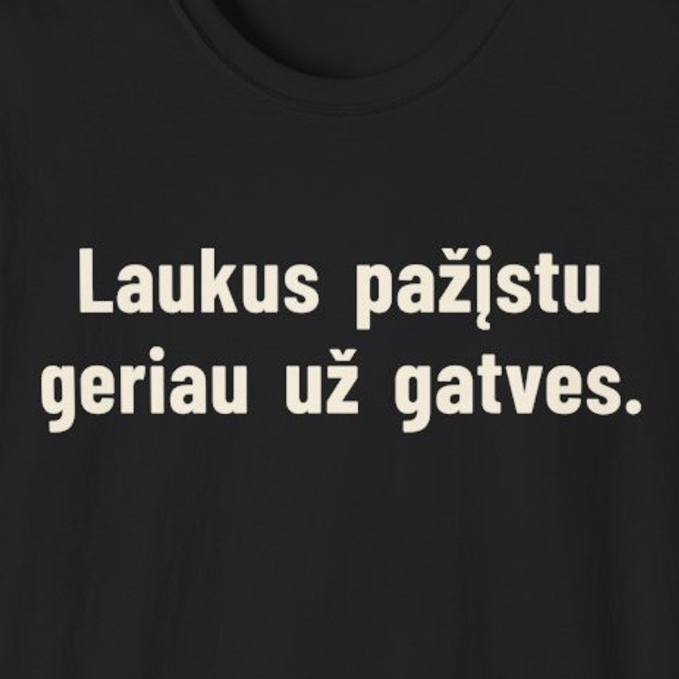 Laukus pažįstu geriau už gatves. – Marškinėliai, spaudos detalė