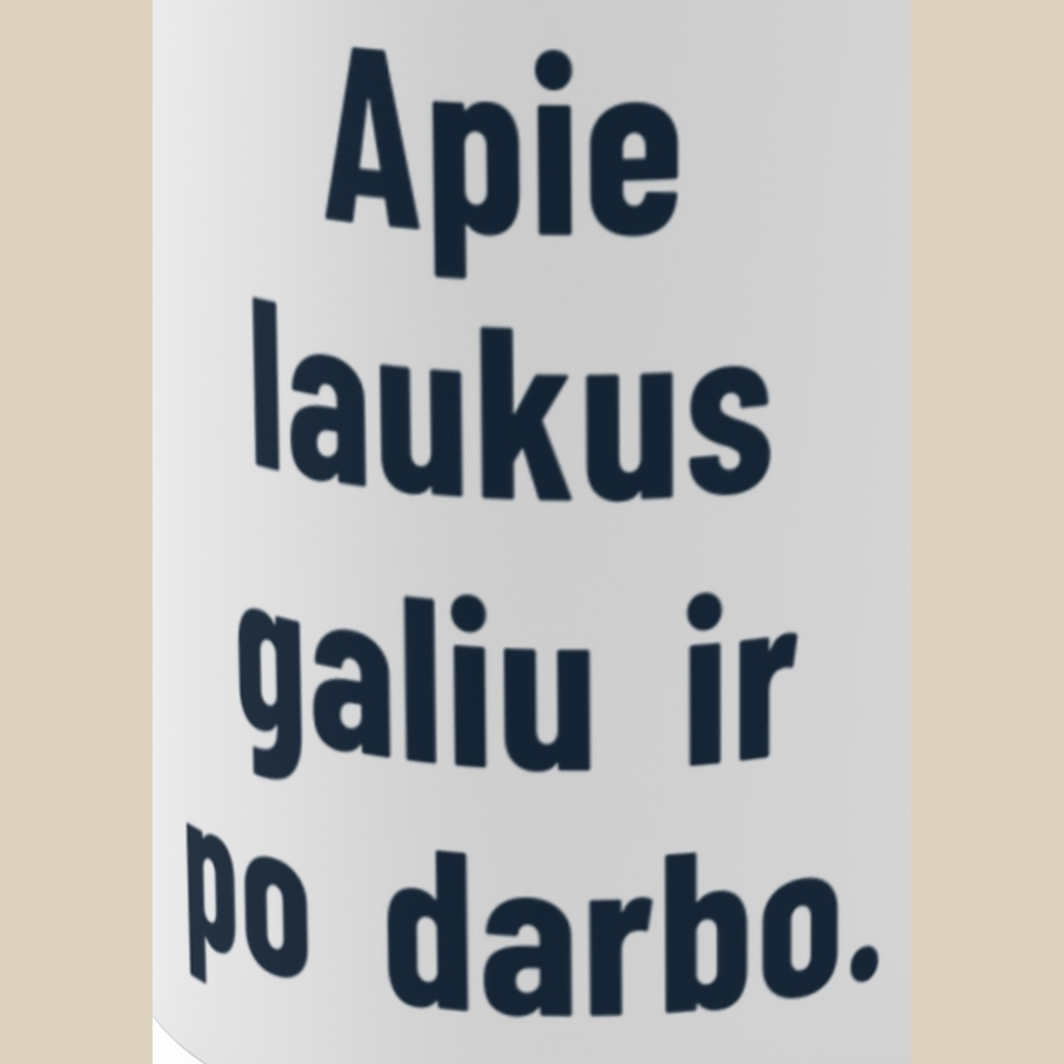 Apie laukus galiu ir po darbo. – Puodelis, spaudos detalė