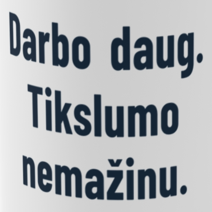 Darbo daug. Klaidų – nulis.
