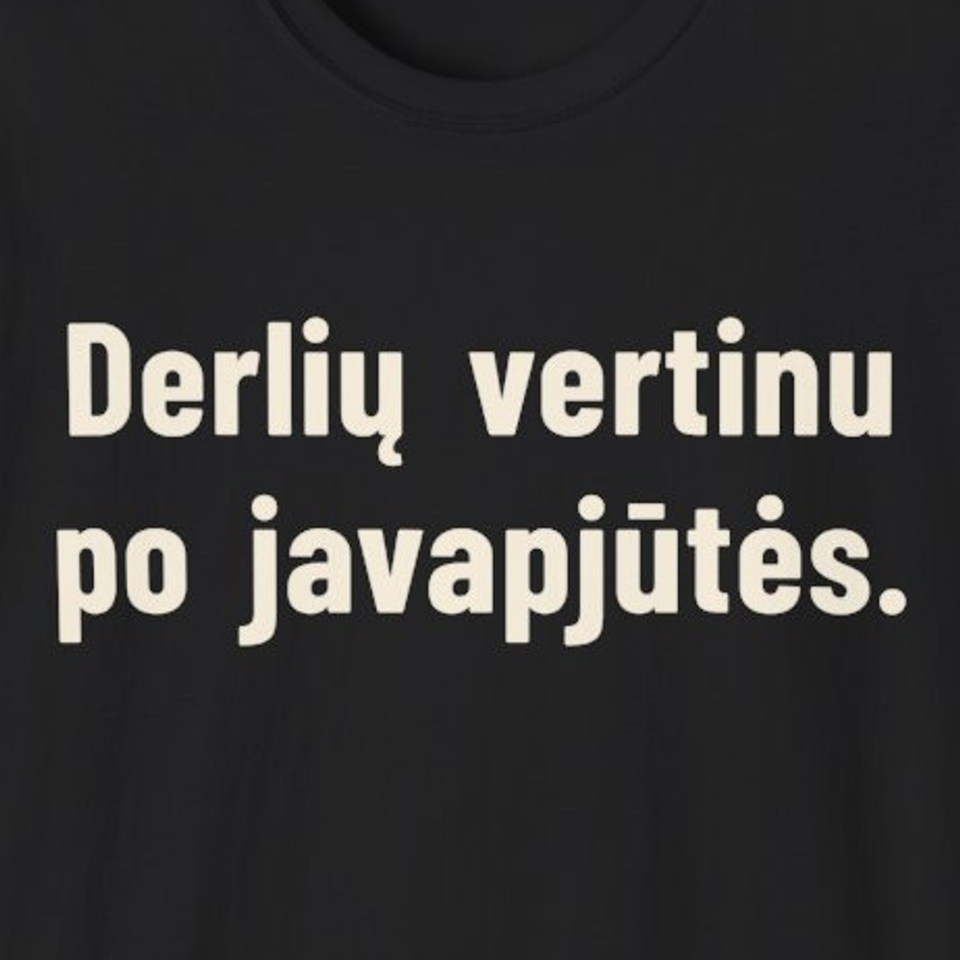 Derlių vertinu po javapjūtės. – Marškinėliai, spaudos detalė