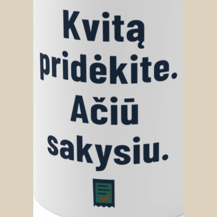 Pridėkite kvitą. Padėkosiu.