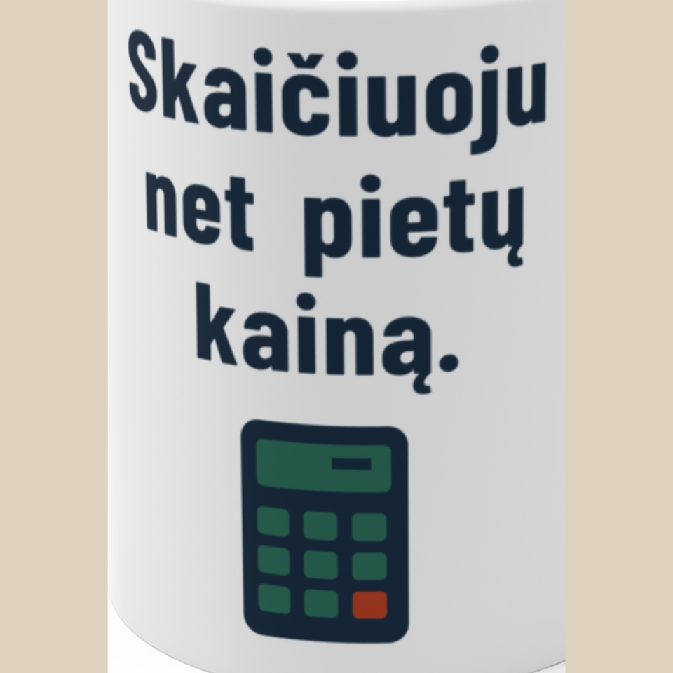 Skaičiuoju net pietų kainą. – Puodelis, spaudos detalė