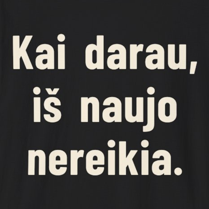 Kai darau aš – perdaryti nereikia.