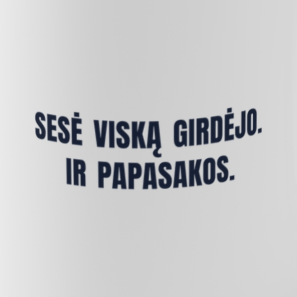 Sesė viską girdėjo. Ir papasakos. · Puodelis · spaudos vaizdas iš arti