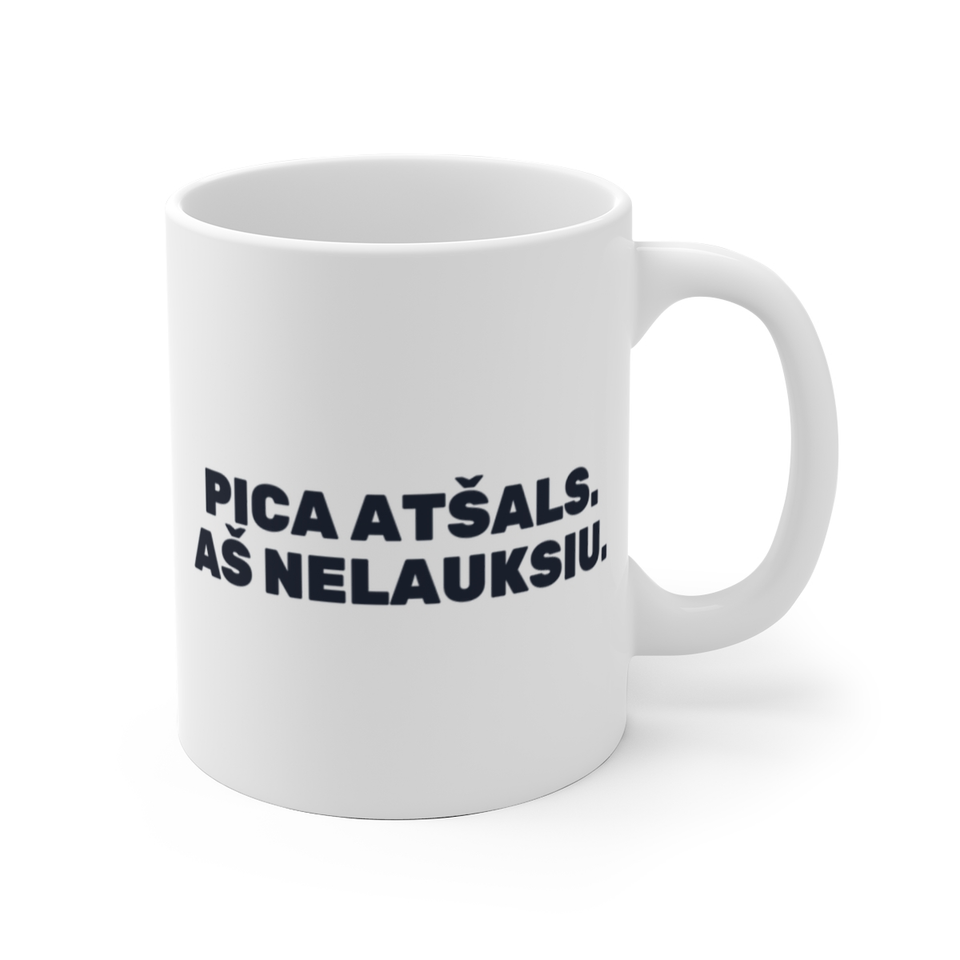 Pica atšals. Aš nelauksiu. · Puodelis