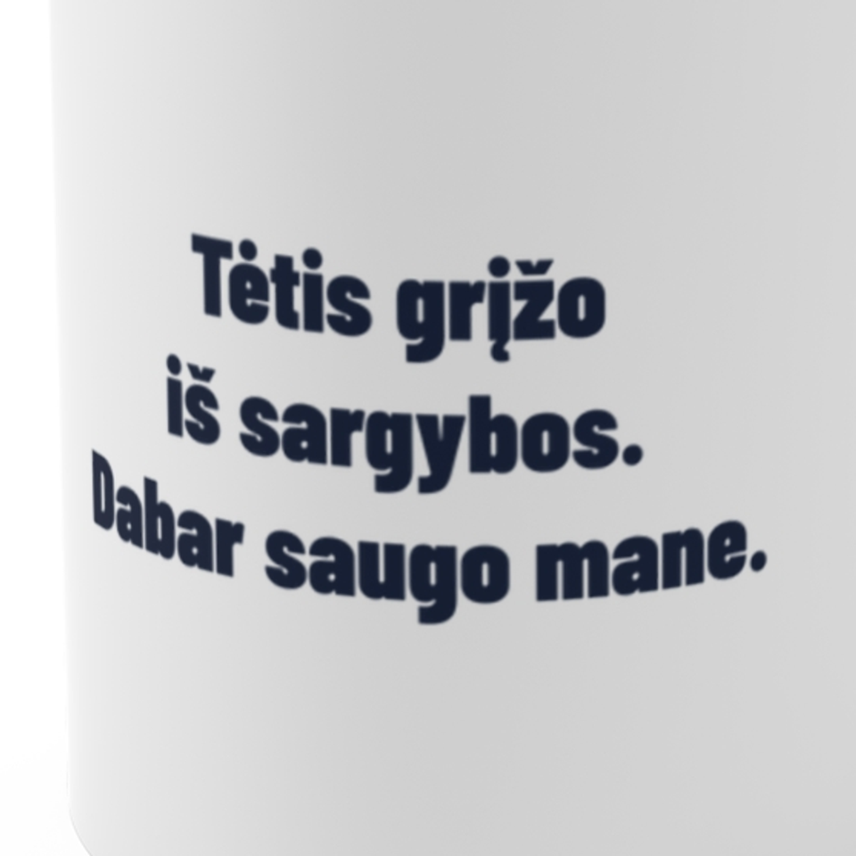 Tėtis grįžo iš sargybos. Dabar saugo mane. · Puodelis