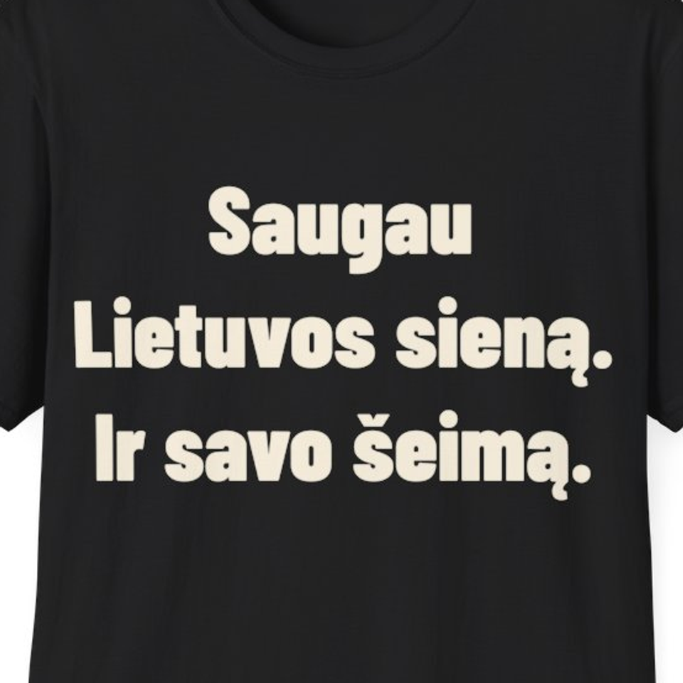 Saugau Lietuvos sieną. Ir savo šeimą. · Marškinėliai